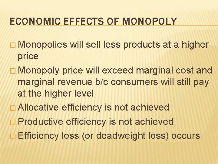 ECONOMIC EFFECTS OF MONOPOLY � Monopolies will sell less products at a higher price