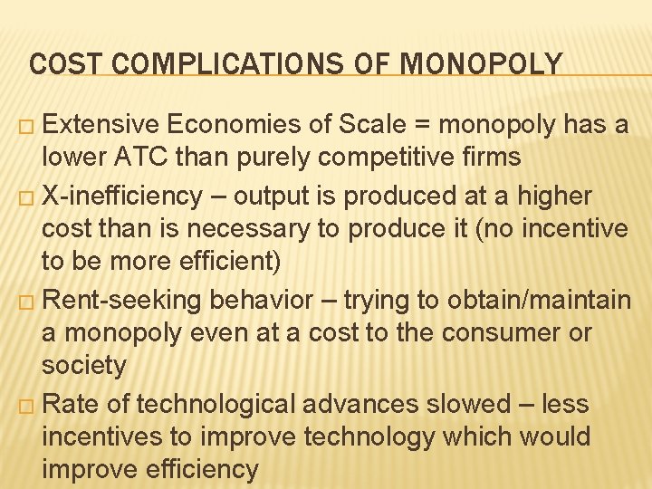 COST COMPLICATIONS OF MONOPOLY � Extensive Economies of Scale = monopoly has a lower