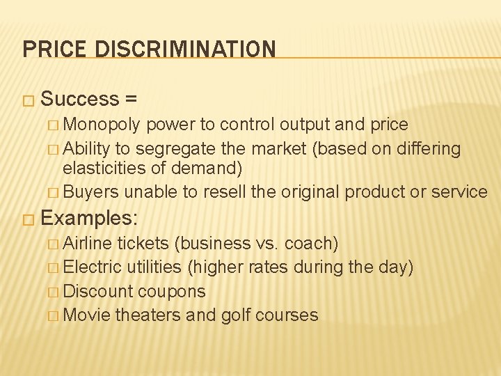PRICE DISCRIMINATION � Success = � Monopoly power to control output and price �