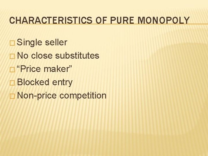 CHARACTERISTICS OF PURE MONOPOLY � Single seller � No close substitutes � “Price maker”