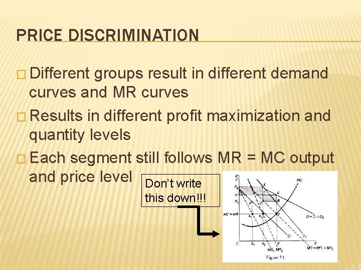 PRICE DISCRIMINATION � Different groups result in different demand curves and MR curves �