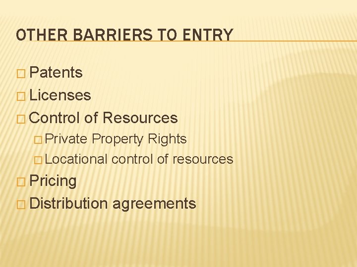 OTHER BARRIERS TO ENTRY � Patents � Licenses � Control of Resources � Private