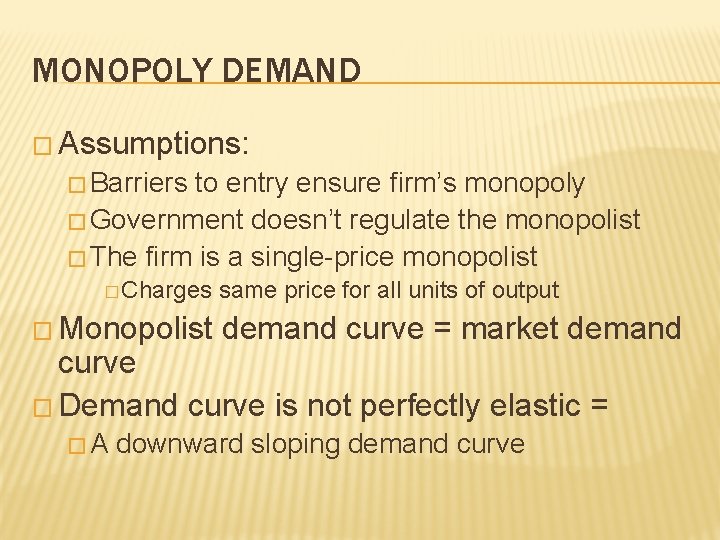 MONOPOLY DEMAND � Assumptions: � Barriers to entry ensure firm’s monopoly � Government doesn’t