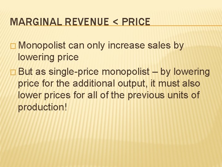 MARGINAL REVENUE < PRICE � Monopolist can only increase sales by lowering price �