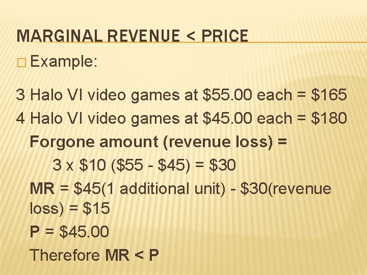 MARGINAL REVENUE < PRICE � Example: 3 Halo VI video games at $55. 00