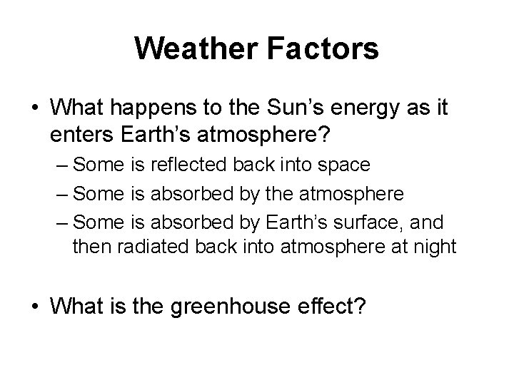 Weather Factors • What happens to the Sun’s energy as it enters Earth’s atmosphere?
