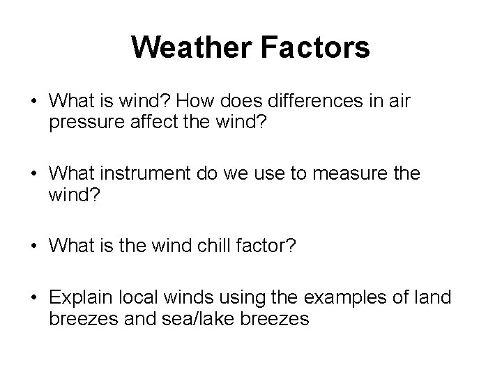 Weather Factors • What is wind? How does differences in air pressure affect the