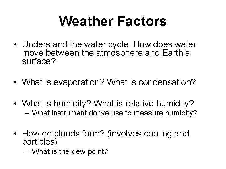 Weather Factors • Understand the water cycle. How does water move between the atmosphere