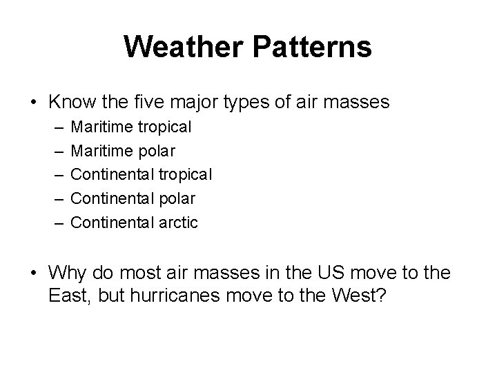 Weather Patterns • Know the five major types of air masses – – –