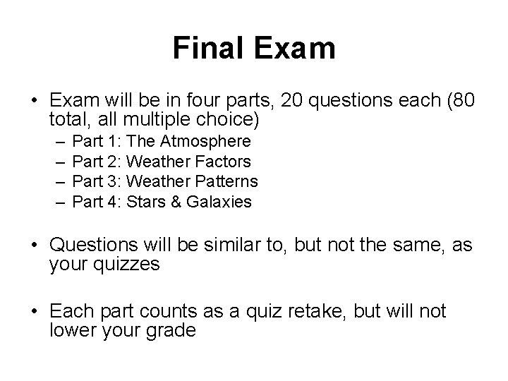 Final Exam • Exam will be in four parts, 20 questions each (80 total,