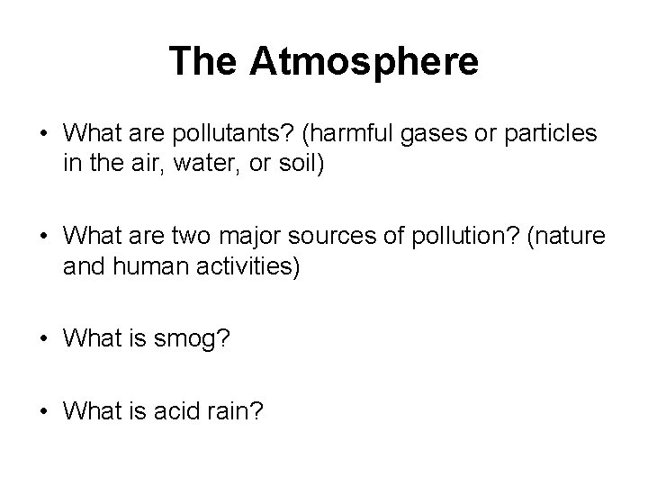 The Atmosphere • What are pollutants? (harmful gases or particles in the air, water,