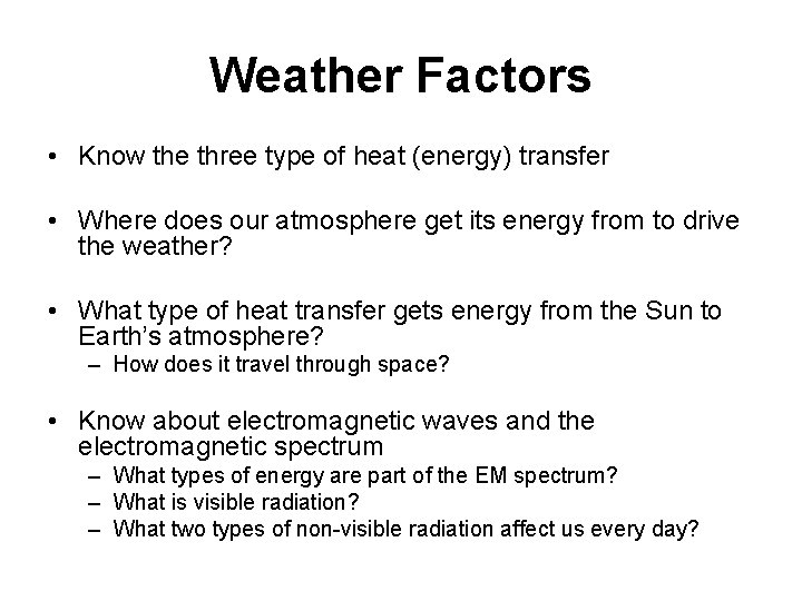 Weather Factors • Know the three type of heat (energy) transfer • Where does