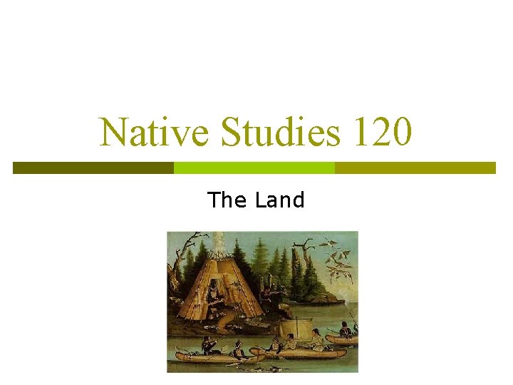 Native Studies 120 The Land 