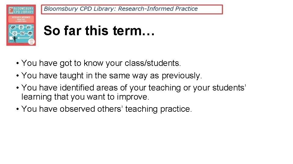 So far this term… • You have got to know your class/students. • You