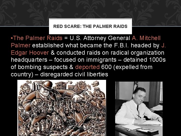 RED SCARE: THE PALMER RAIDS • The Palmer Raids = U. S. Attorney General