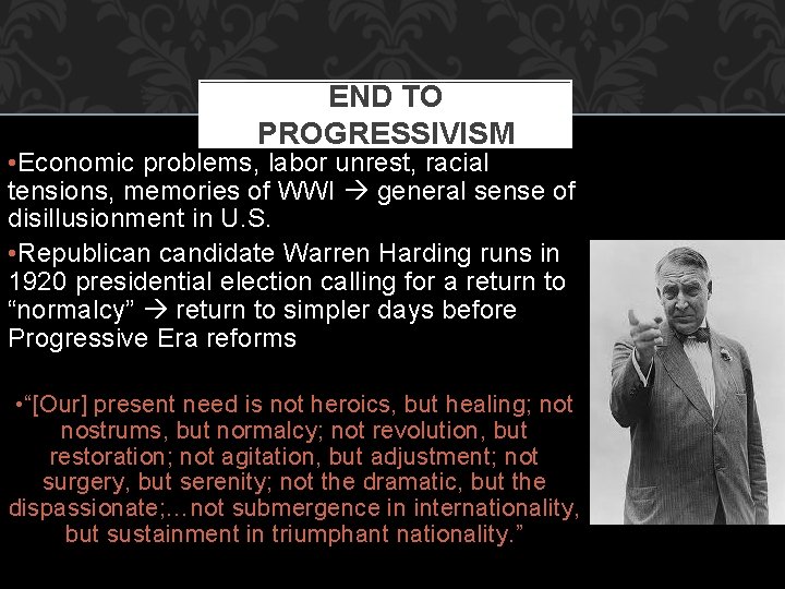 END TO PROGRESSIVISM • Economic problems, labor unrest, racial tensions, memories of WWI general