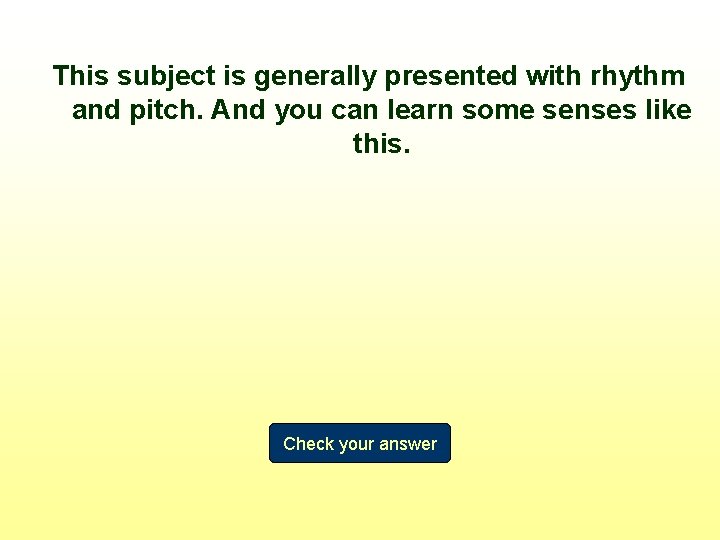 This subject is generally presented with rhythm and pitch. And you can learn some