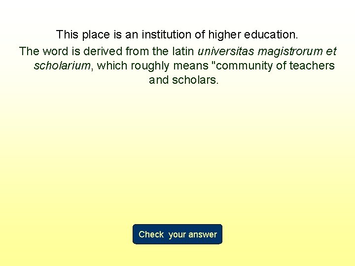 This place is an institution of higher education. The word is derived from the