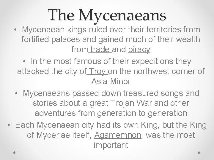 The Mycenaeans • Mycenaean kings ruled over their territories from fortified palaces and gained