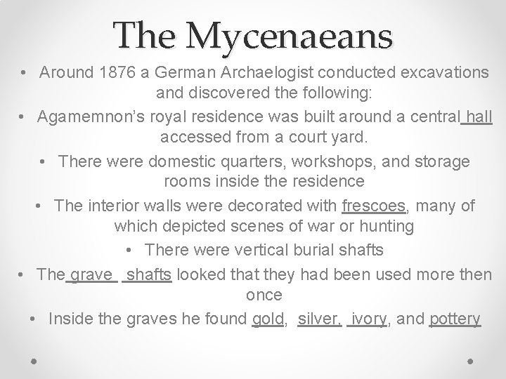 The Mycenaeans • Around 1876 a German Archaelogist conducted excavations and discovered the following: