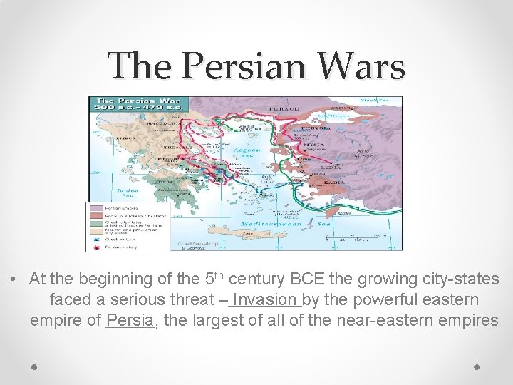 The Persian Wars • At the beginning of the 5 th century BCE the