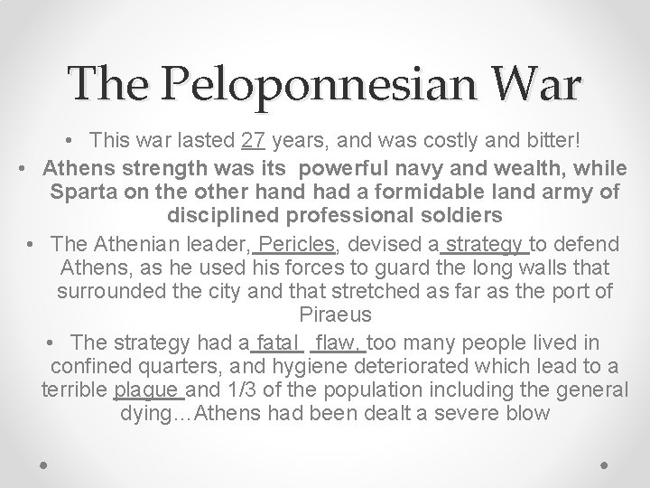 The Peloponnesian War • This war lasted 27 years, and was costly and bitter!