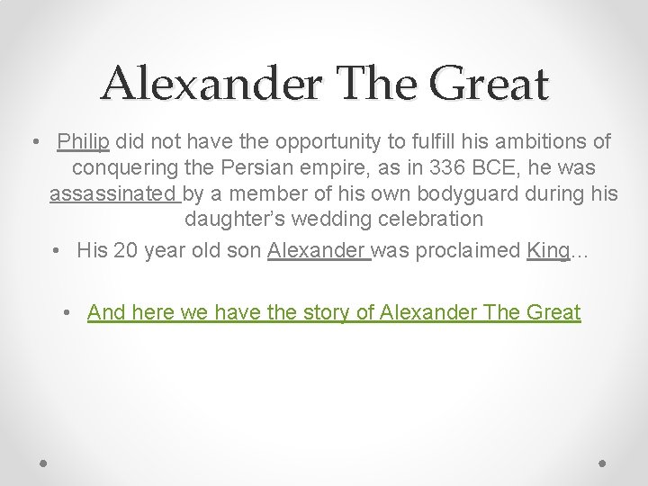 Alexander The Great • Philip did not have the opportunity to fulfill his ambitions