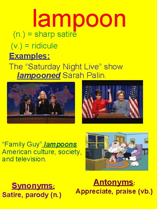 lampoon (n. ) = sharp satire (v. ) = ridicule Examples: The “Saturday Night