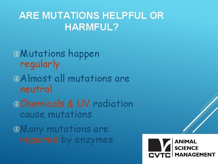 ARE MUTATIONS HELPFUL OR HARMFUL? Mutations regularly Almost neutral happen all mutations are Chemicals