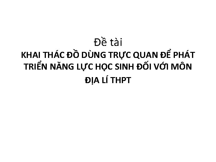 Đề tài KHAI THÁC ĐỒ DÙNG TRỰC QUAN ĐỂ PHÁT TRIỂN NĂNG LỰC HỌC