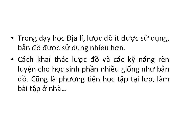  • Trong dạy học Địa lí, lược đồ ít được sử dụng, bản