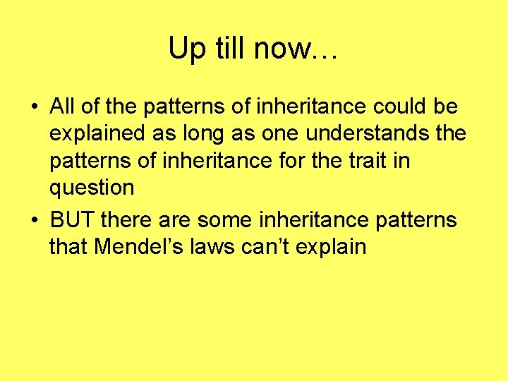 Up till now… • All of the patterns of inheritance could be explained as