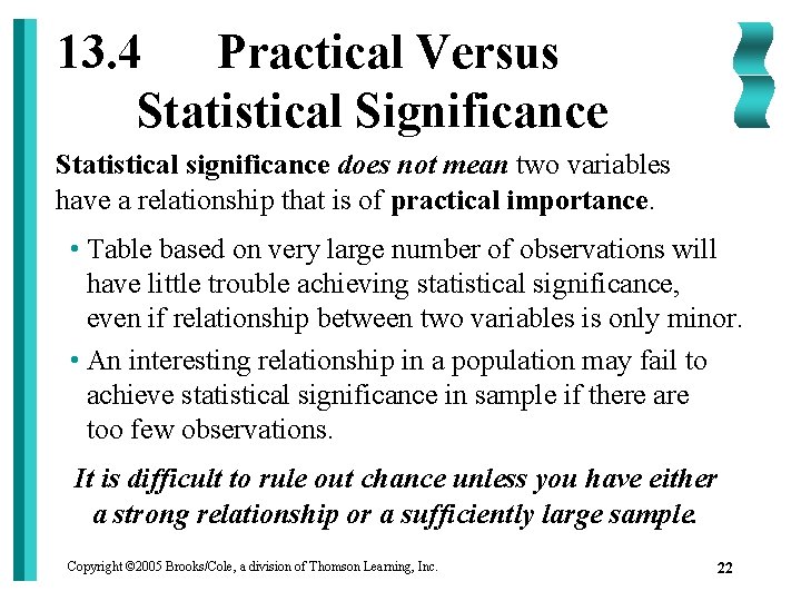 13. 4 Practical Versus Statistical Significance Statistical significance does not mean two variables have