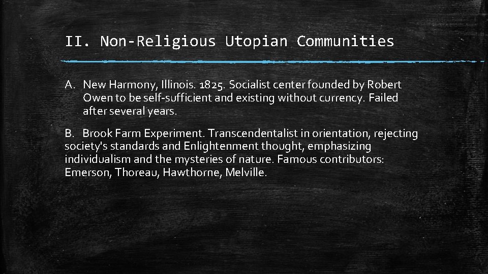 II. Non-Religious Utopian Communities A. New Harmony, Illinois. 1825. Socialist center founded by Robert