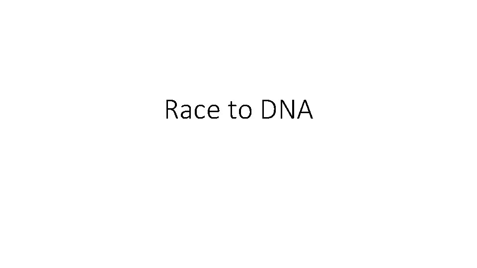 Race to DNA 
