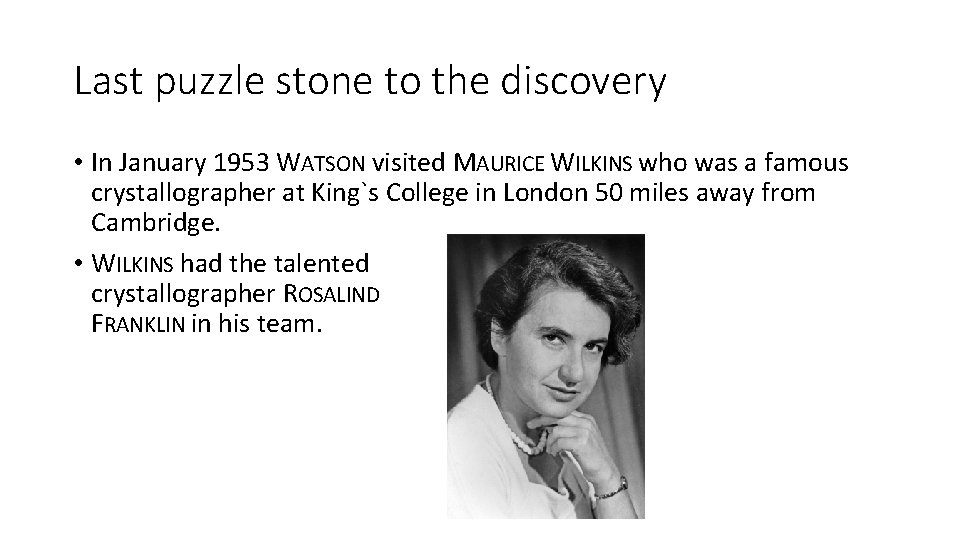 Last puzzle stone to the discovery • In January 1953 WATSON visited MAURICE WILKINS