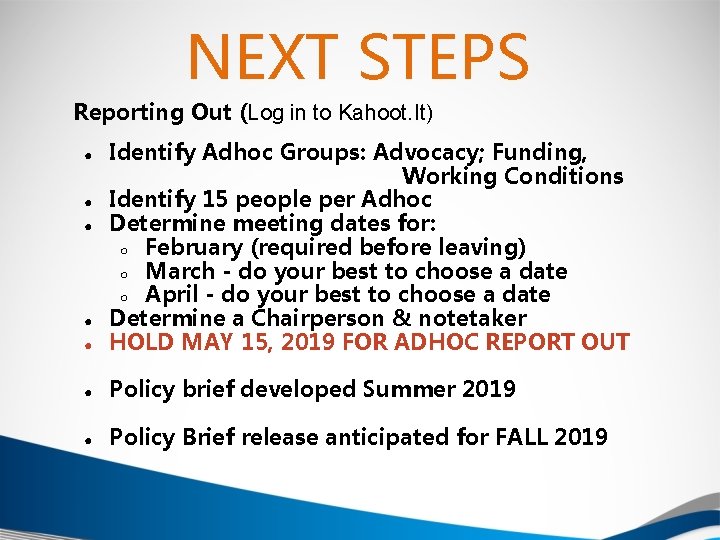 NEXT STEPS Reporting Out (Log in to Kahoot. It) ● Identify Adhoc Groups: Advocacy;