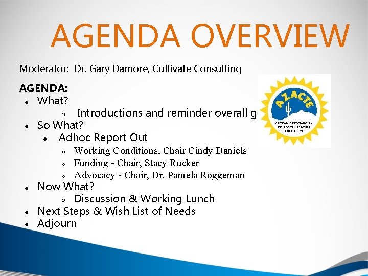 AGENDA OVERVIEW Moderator: Dr. Gary Damore, Cultivate Consulting AGENDA: ● What? Introductions and reminder