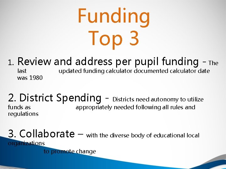 Funding Top 3 1. Review and address per pupil funding - The last was