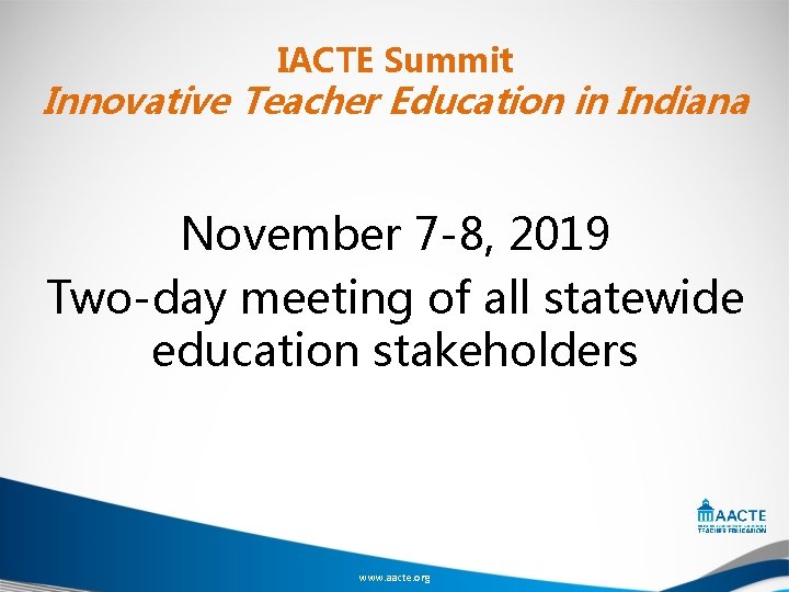 IACTE Summit Innovative Teacher Education in Indiana November 7 -8, 2019 Two-day meeting of