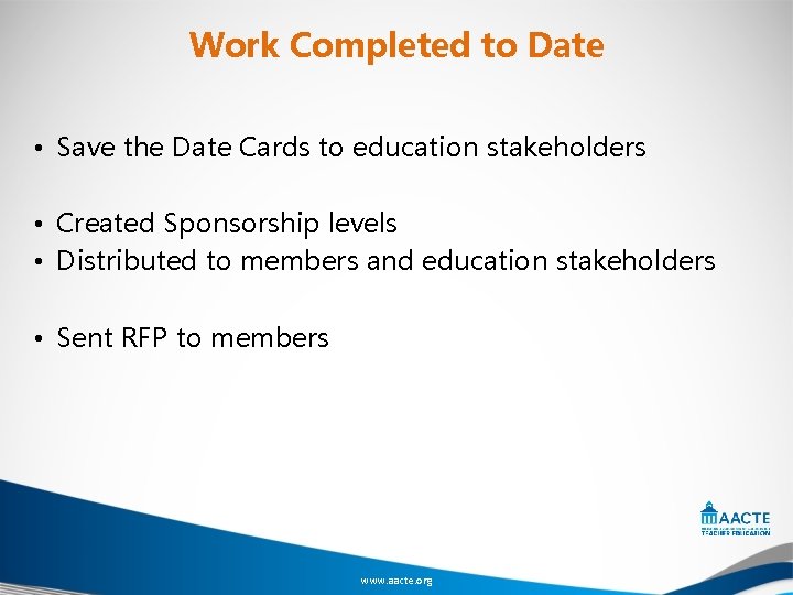 Work Completed to Date • Save the Date Cards to education stakeholders • Created