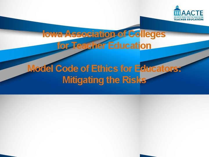 Iowa Association of Colleges for Teacher Education Model Code of Ethics for Educators: Mitigating