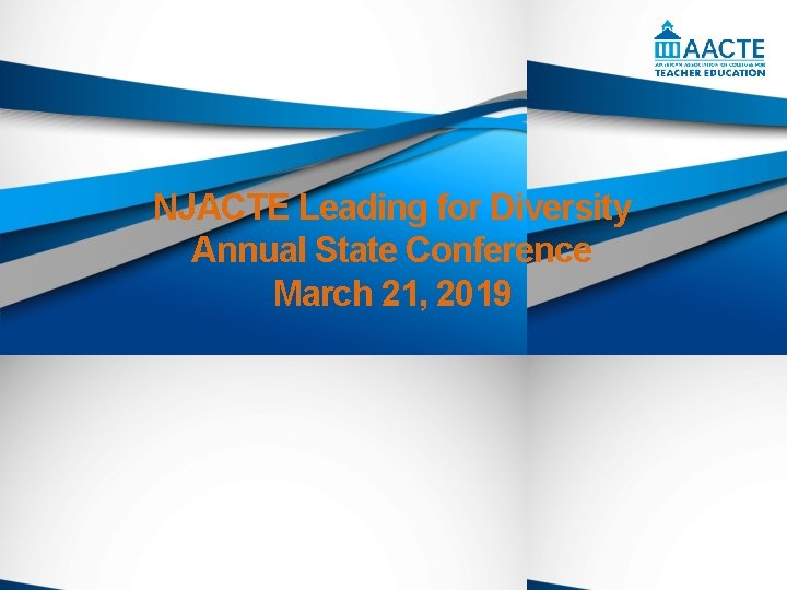 NJACTE Leading for Diversity Annual State Conference March 21, 2019 