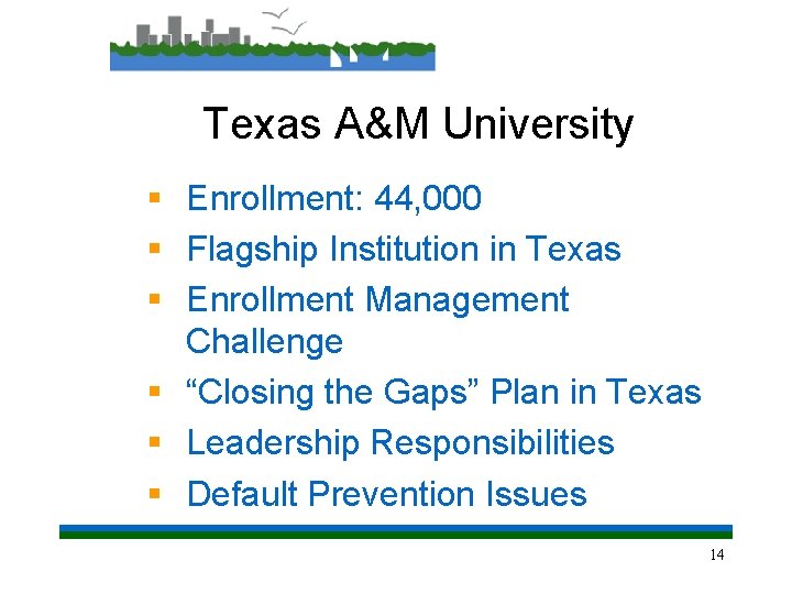 Texas A&M University § Enrollment: 44, 000 § Flagship Institution in Texas § Enrollment