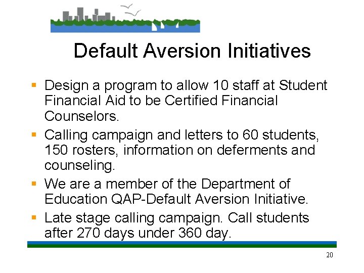 Default Aversion Initiatives § Design a program to allow 10 staff at Student Financial