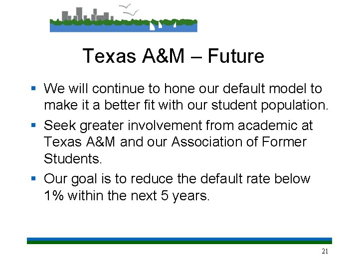 Texas A&M – Future § We will continue to hone our default model to