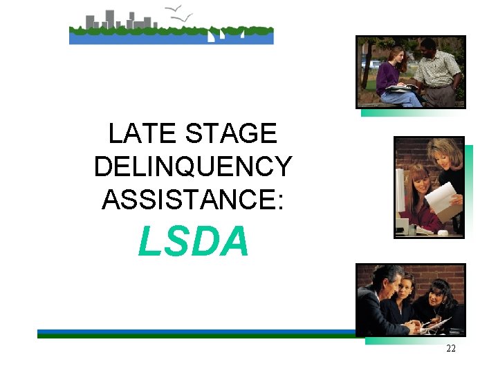LATE STAGE DELINQUENCY ASSISTANCE: LSDA 22 