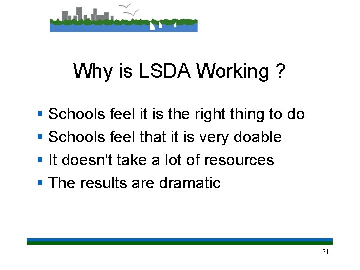 Why is LSDA Working ? § Schools feel it is the right thing to