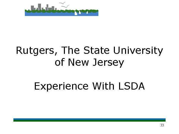 Rutgers, The State University of New Jersey Experience With LSDA 33 