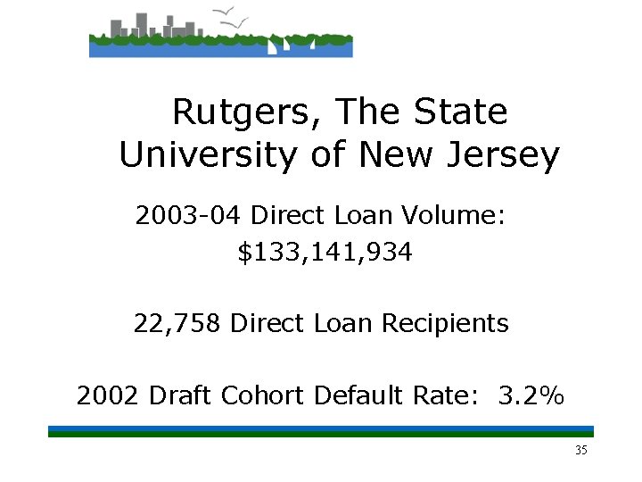 Rutgers, The State University of New Jersey 2003 -04 Direct Loan Volume: $133, 141,